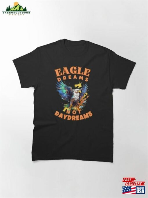 Eagle Dreams Not Daydreams Nature Classic T-Shirt Unisex