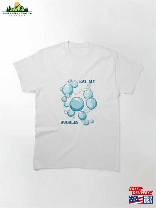 Eat My Bubbles Classic T-Shirt