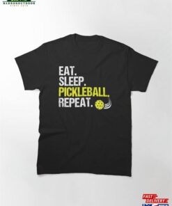 Eat Sleep Pickleball Repeat Funny Pickle Ball Game Gift Classic T-Shirt Unisex Sweatshirt Eat Sleep Pickleball Repeat Funny Pickle Ball Game Gift Classic T-Shirt Unisex Sweatshirt