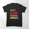 Eat Sleep Swim Repeat Swimming Lovers Gifts Classic T-Shirt Unisex Sweatshirt