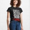 Eat Sleep Work Repeat Classic T-Shirt Sweatshirt