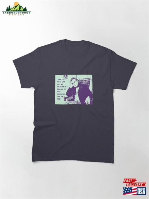 Emil Cioran Portrait And Quote The Fact That Life Has No Meaning Is A Reason To Live Moreover Classic Unisex