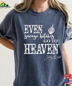 Even Savage Bitches Go To Heaven Comfort T-Shirt Je Lly Roll Shirt Classic Even Savage Bitches Go To Heaven Comfort T-Shirt Je Lly Roll Shirt Classic