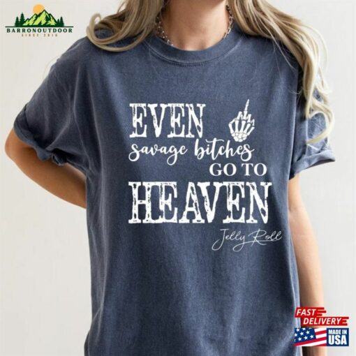 Even Savage Bitches Go To Heaven Comfort T-Shirt Je Lly Roll Shirt Classic