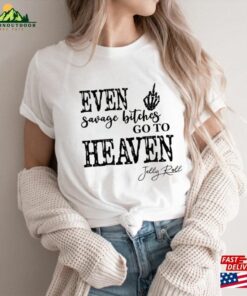 Even Savage Bitches Go To Heaven Comfort T-Shirt Je Lly Roll Shirt Classic