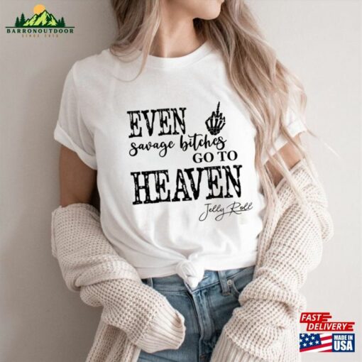 Even Savage Bitches Go To Heaven Comfort T-Shirt Je Lly Roll Shirt Classic