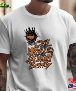 Evil World Is A Human Being Shirt Scary Skull Classic Unisex Evil World Is A Human Being Shirt Scary Skull Classic Unisex