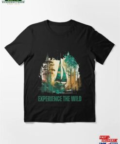 Experience The Wild Essential T-Shirt Sweatshirt Hoodie