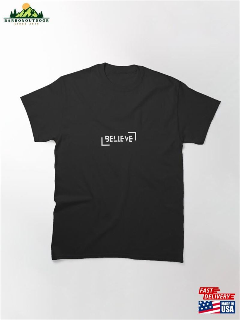 Explore The Inspiring'believe'collection Style That Uplifts Spirit Classic T-Shirt Hoodie Explore The Inspiring'believe'collection Style That Uplifts Spirit Classic T-Shirt Hoodie
