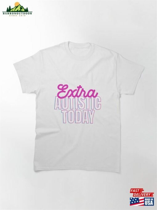 Extra Autistic Today Classic T-Shirt