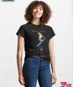 Fashion Girl Elegant Better Dead Than Simple Classic T-Shirt Sweatshirt Fashion Girl Elegant Better Dead Than Simple Classic T-Shirt Sweatshirt