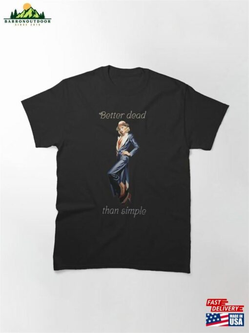 Fashion Girl Elegant Better Dead Than Simple Classic T-Shirt Unisex