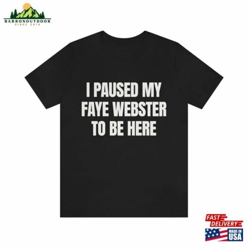 Faye Webster I Paused My To Be Here T-Shirt Shirt Hoodie