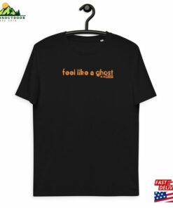 Feel Like A Ghost T-Shirt Sweatshirt Unisex