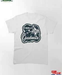 Finally Im Graduated Classic T Shirt Unisex 1