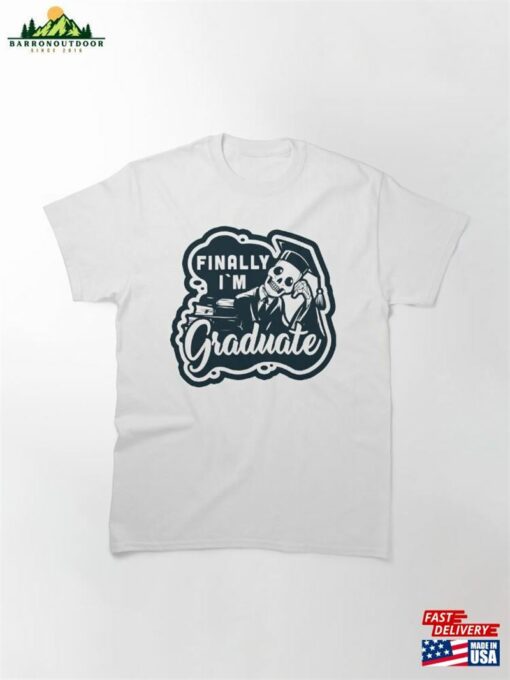 Finally I’m Graduated Classic T-Shirt Unisex