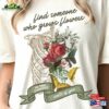Find Someone Who Grows Flowers In The Darkest Parts Of You Shirt Country Music Concert T-Shirt Unisex