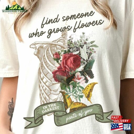 Find Someone Who Grows Flowers In The Darkest Parts Of You Shirt Country Music Concert T-Shirt Unisex