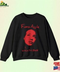 Fiona Apple Sweatshirt When The Pawn Unisex T-Shirt Fiona Apple Sweatshirt When The Pawn Unisex T-Shirt