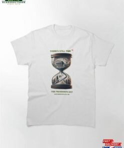 For Presidents Day ‘There’S Still Time’ (Tm) Classic T-Shirt Sweatshirt