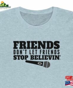 Friends Stop Believin’journey Band Karaoke Bar Singer Gift Cotton Unisex Tee Sweatshirt T-Shirt