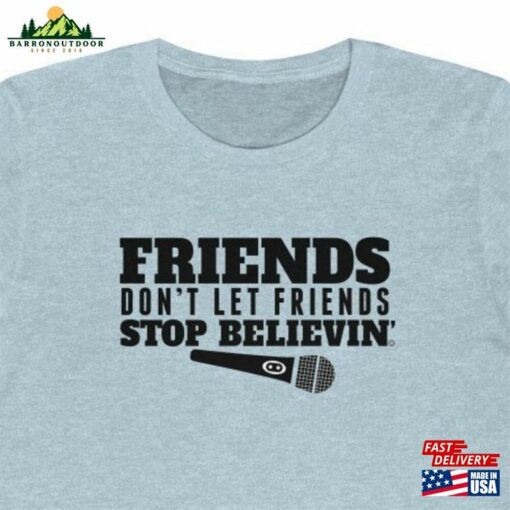 Friends Stop Believin’journey Band Karaoke Bar Singer Gift Cotton Unisex Tee Sweatshirt T-Shirt