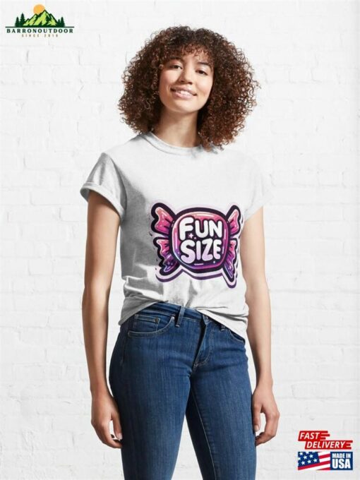 Fun Sized For You! Classic T-Shirt Unisex