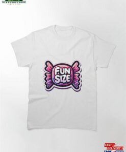 Fun Sized For You! Classic T-Shirt Unisex