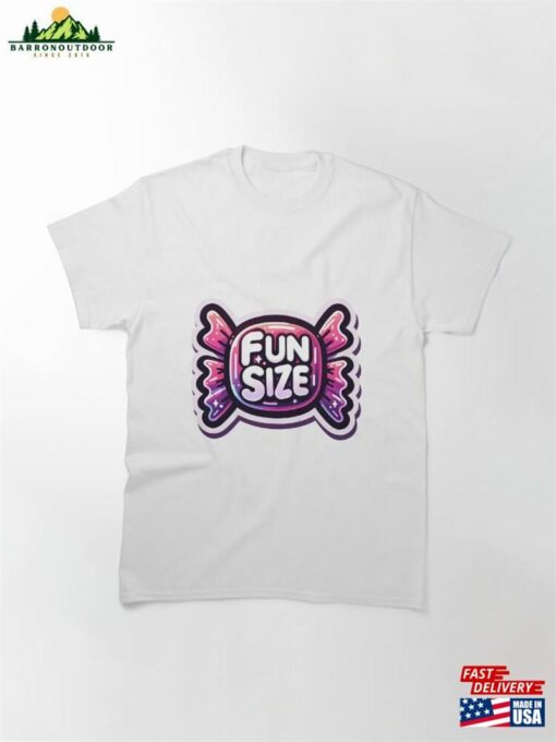 Fun Sized For You! Classic T-Shirt Unisex