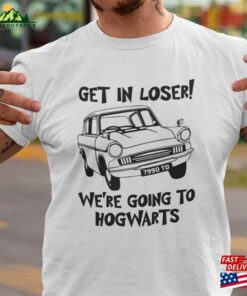 Funny T Shirt Get In Loser Were Going To Hogwarts Wizard Flying Car Shirt Sweatshirt 1