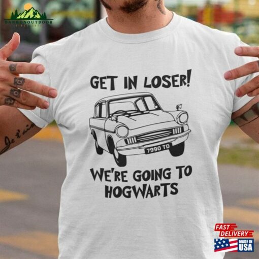 Funny T-Shirt Get In Loser We’re Going To Hogwarts Wizard Flying Car Shirt Sweatshirt