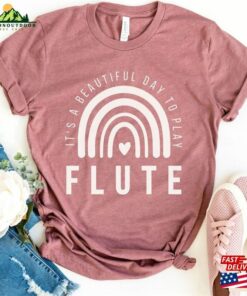 Flute Shirt It’s A Beautiful Day To Play T-Shirt Sweatshirt Unisex