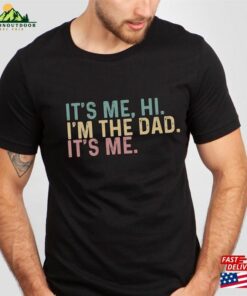 Funny Dad It’s Me Hi I’m The Shirt Classic Unisex