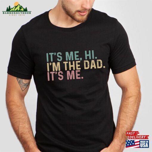 Funny Dad It’s Me Hi I’m The Shirt Classic Unisex