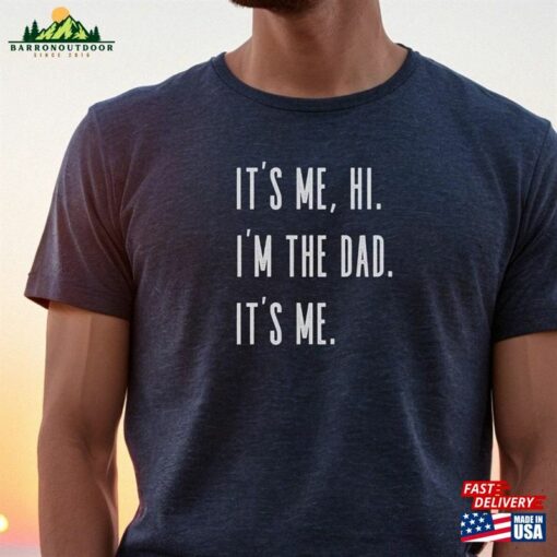 Funny Dad Tshirt It’s Me Hi I’m The Shirt Sweatshirt Classic