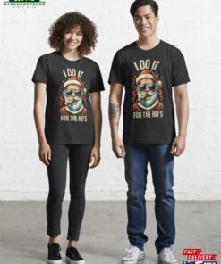 Funny I Do It For The Ho’s Santa Christmas Essential T-Shirt Hoodie Unisex