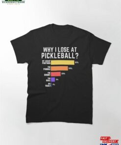 Funny Pickleball Humor Why I Lose At Classic T-Shirt Sweatshirt