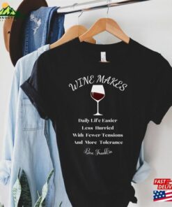 Funny Quote Wine Makes Daily Life Easier Less Hurried With Fewer Tensions And More Tolerance Ben Franklin Lovers Hoodie Classic