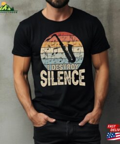 Funny Saxophone Shirt I Destroy Silence Cool Gift For Musicians Classic Unisex
