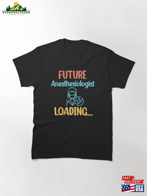 Future Anesthesiologist Loading Anesthesiology Student Classic T-Shirt Hoodie