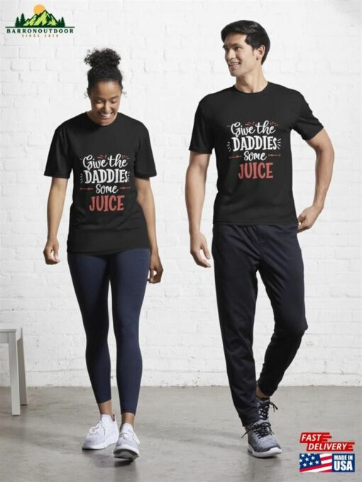 Give The Daddies Some Juice Active T-Shirt Classic Unisex