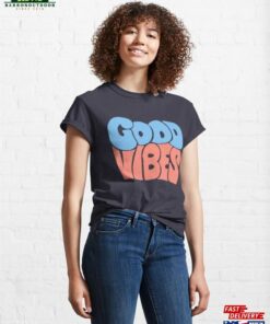 Good Vibes In Bright Happy Colors Classic T-Shirt Sweatshirt Unisex