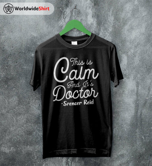 This Is Calm and It’s Doctor Shirt Matthew Gray Gubler T-Shirt TV Show Shirt