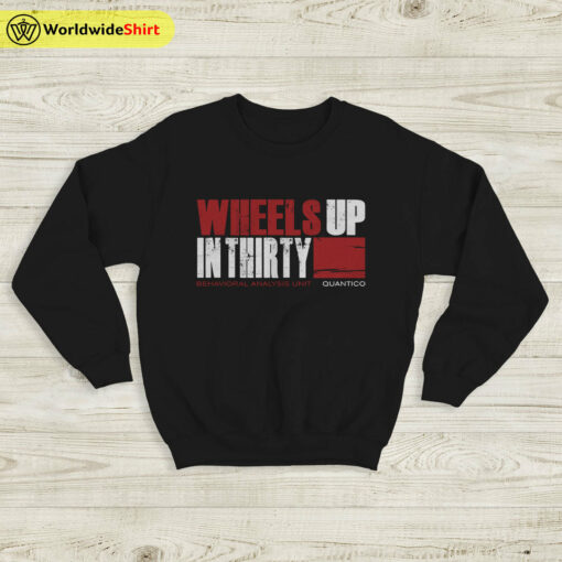 Wheels Up In Thirty Sweatshirt Criminal Minds Shirt TV Show Shirt