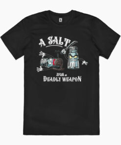 A Salt with a Deadly Weapon T-Shirt