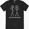 Are Those New Shoes T-Shirt