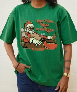 Ask Your Mum If I’m Real T-Shirt