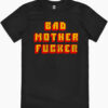 Bad Mother Fucker T-Shirt