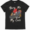 Bury Me With My Cats T-Shirt