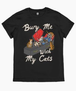 Bury Me With My Cats T-Shirt